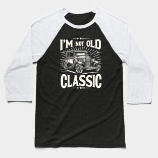 i'm not old i'm classic Baseball T-Shirt